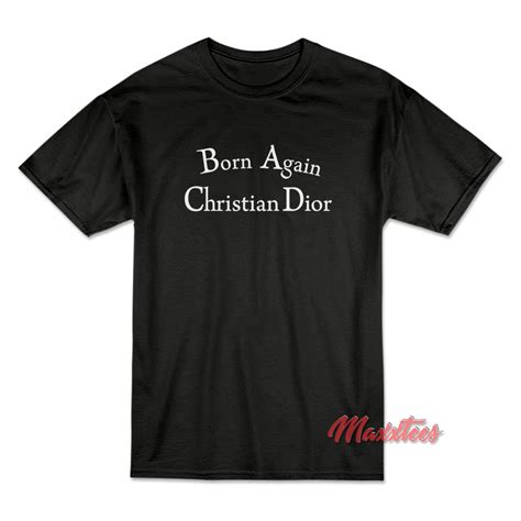 born again christian dior shirt